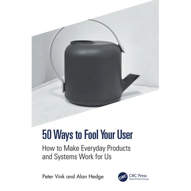 50 Ways to Fool Your User: How to Make Everyday Products and Systems Work for Us