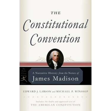 The Constitutional Convention: A Narrative History from the Notes of James Madison