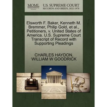 Elsworth F. Baker, Kenneth M. Bremmer, Philip Gold, et al., Petitioners, V. United States of America. U.S. Supreme Court Transcript of Record with Sup