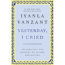 Yesterday, I Cried: Celebrating the Lessons of Living and Loving