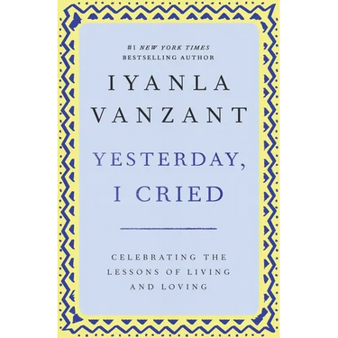 Yesterday, I Cried: Celebrating the Lessons of Living and Loving