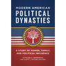 Modern American Political Dynasties: A Study of Power, Family, and Political Influence