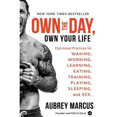 Own the Day, Own Your Life: Optimized Practices for Waking, Working, Learning, Eating, Training, Playing, Sleeping, and Sex