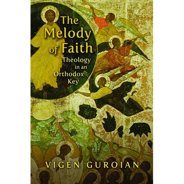 The Melody of Faith: Theology in an Orthodox Key