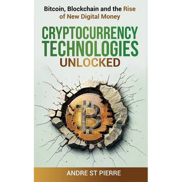 Cryptocurrency Technologies Unlocked: Bitcoin, Blockchain and the Rise of New Digital Money: How do Cryptocurrencies Work? What does the Future Hold f