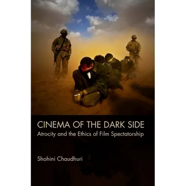 Cinema of the Dark Side: Atrocity and the Ethics of Film Spectatorship