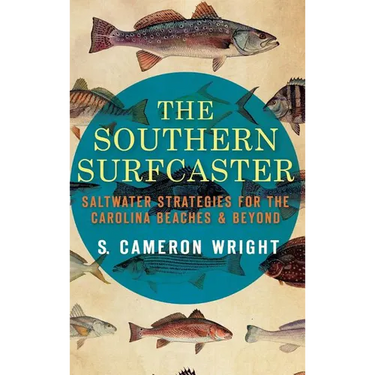 The Southern Surfcaster: Saltwater Strategies for the Carolina Beaches & Beyond