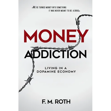 Money Addiction: Living in a Dopamine Economy: The Truth About Why More Money Never Feels Like Enough