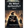By What Authority? Part II