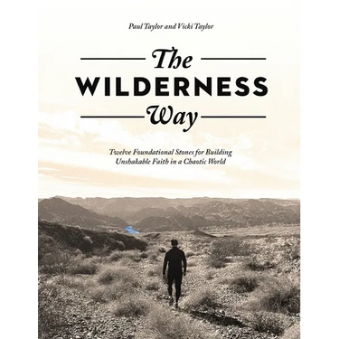 The Wilderness Way: Twelve Foundational Stones for Building Unshakable Faith in a Chaotic World