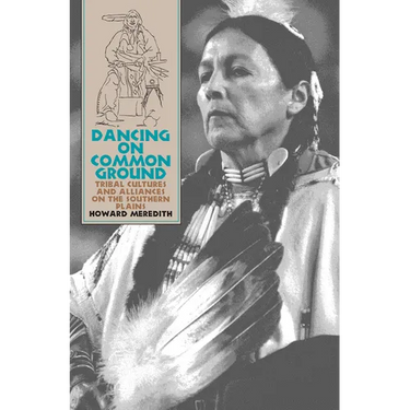 Dancing on Common Ground: Tribal Cultures and Alliances on the Southern Plains
