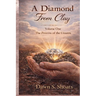 A Diamond From Clay: Volume One - The Process of the Unseen