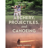 Archery, Projectiles, and Canoeing: Secrets of the Forest