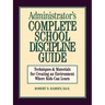 Administrator's Complete School Discipline Guide: Techniques & Materials for Creating an Environment Where Kids Can Learn