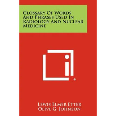 Glossary Of Words And Phrases Used In Radiology And Nuclear Medicine