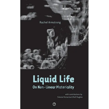 Liquid Life: On Non-Linear Materiality