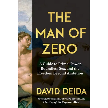 The Man of Zero: A Guide to Primal Power, Boundless Sex, and the Freedom Beyond Ambition