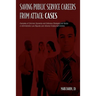 Saving Public Service Careers From Attack: Cases: Examples of Common Scenarios and Defensive Strategies and Tactics in Administrative Law Disputes Ove