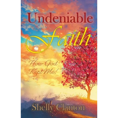 Undeniable Faith: How God Kept Me!