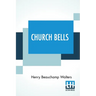 Church Bells: Edited By The Rev. Percy Dearmer, M.A.