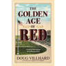 The Golden Age of Red: A Novel of Red Grange, The Galloping Ghost