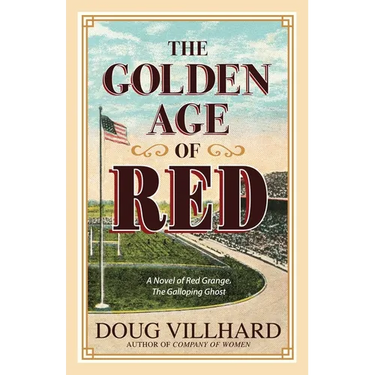 The Golden Age of Red: A Novel of Red Grange, The Galloping Ghost