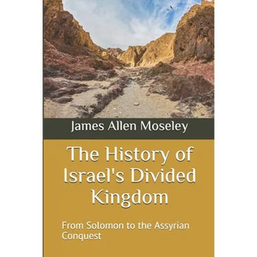 The History of Israel's Divided Kingdom: From Solomon to the Assyrian Conquest
