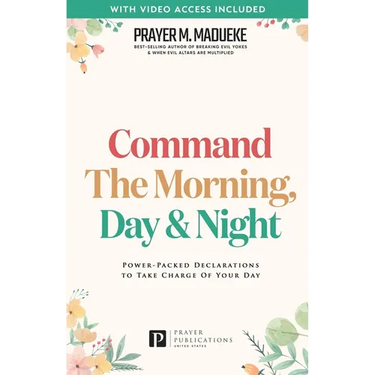 Command the Morning, Day and Night: Power-Packed Declarations to Take Charge of your Day