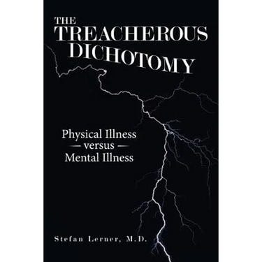 The Treacherous Dichotomy: Physical Illness Versus Mental Illness