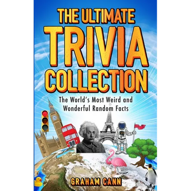 The Ultimate Trivia Collection: The World's Most Weird and Wonderful Random Facts