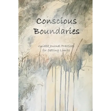 Conscious Boundaries: Guided Journal Practices for Setting Limits