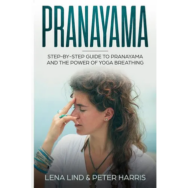 Pranayama: Step-By-Step Guide to Pranayama and the Power of Yoga Breathing