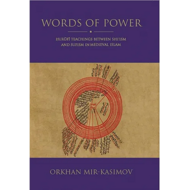 Words of Power: Hurufi Teachings Between Shi'ism and Sufism in Medieval Islam According to His Jawidan-Nama-Yi Kabir Astarabadi