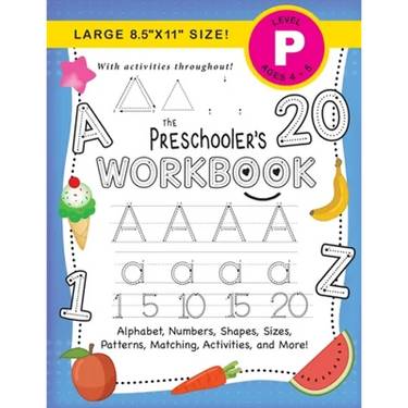 The Preschooler's Workbook: (Ages 4-5) Alphabet, Numbers, Shapes, Sizes, Patterns, Matching, Activities, and More! (Large 8.5"x11" Size)