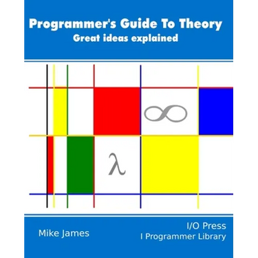 The Programmer's Guide To Theory: Great ideas explained