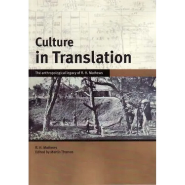 Culture in Translation: The anthropological legacy of R. H. Mathews