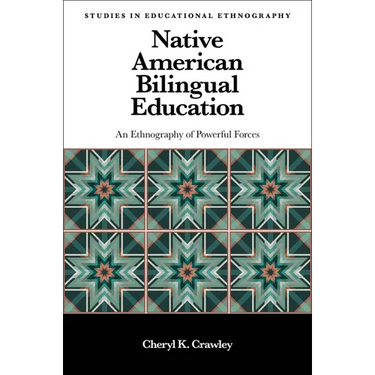 Native American Bilingual Education: An Ethnography of Powerful Forces