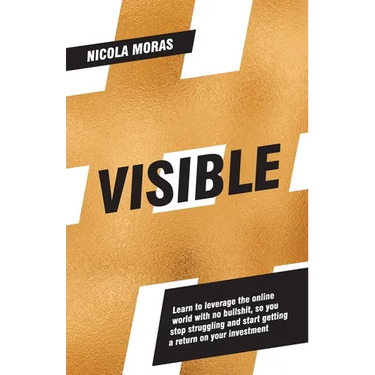 Visible: Learn to leverage the online world with no bullshit, so you stop struggling and start getting a return on your investment
