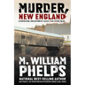 Murder, New England: A Historical Collection Of Killer True-Crime Tales