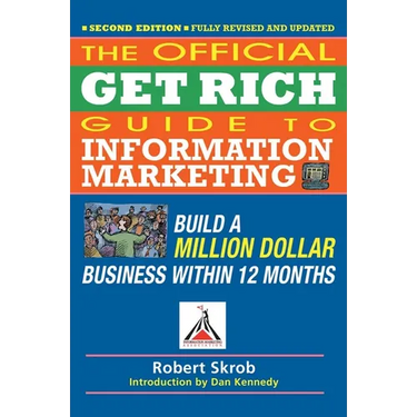 Official Get Rich Guide to Information Marketing: Build a Million Dollar Business Within 12 Months