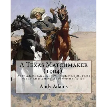 A Texas Matchmaker (1904). By: Andy Adams, illustrated By: E. Boyd Smith (1860-1943): Andy Adams (May 3, 1859 - September 26, 1935) was an American w