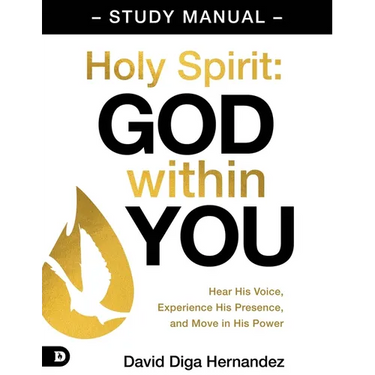 Holy Spirit: God Within You Study Manual: Hear His Voice, Experience His Presence, and Move in His Power