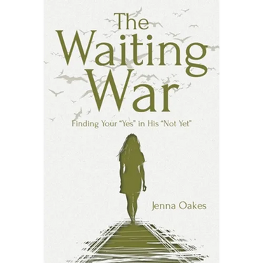 The Waiting War: Finding Your "Yes" in His "Not Yet"