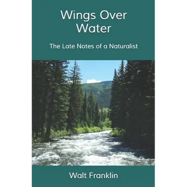 Wings Over Water: The Late Notes of a Naturalist
