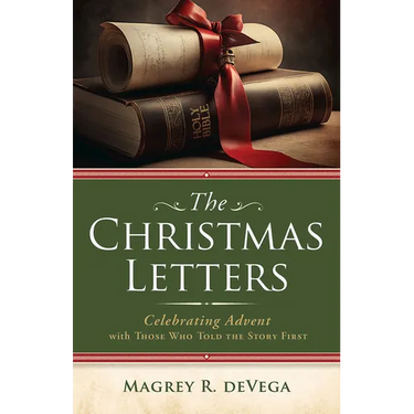 The Christmas Letters: Celebrating Advent with Those Who Told the Story First