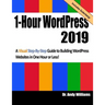 1-Hour Wordpress 2019: A Visual Step-By-Step Guide to Building Wordpress Websites in One Hour or Less!