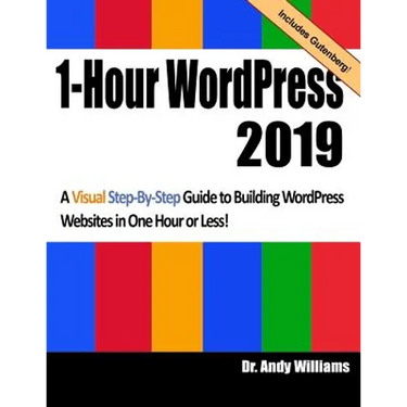 1-Hour Wordpress 2019: A Visual Step-By-Step Guide to Building Wordpress Websites in One Hour or Less!
