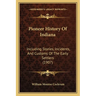 Pioneer History Of Indiana: Including Stories, Incidents, And Customs Of The Early Settlers (1907)