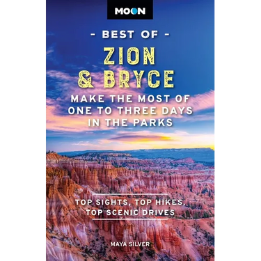 Moon Best of Zion & Bryce: Make the Most of One to Three Days in the Parks