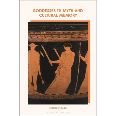 Goddesses in Myth and Cultural Memory
